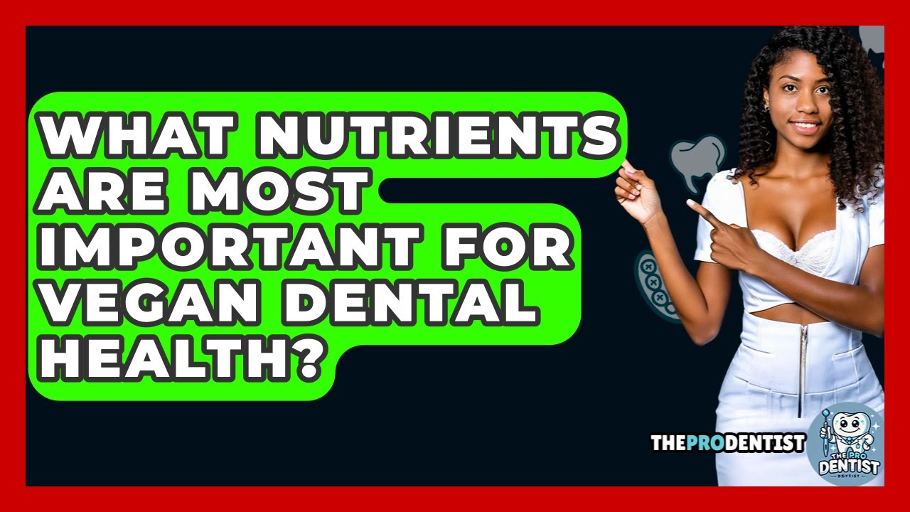 Oral Health Considerations for Plant-Based Diets: A Complete Guide